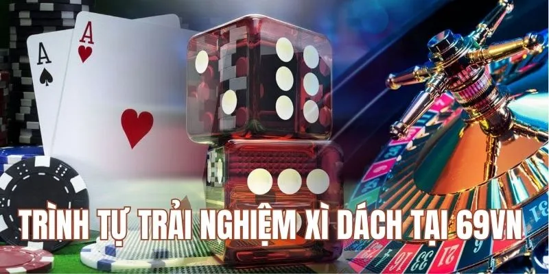 Trình tự trải nghiệm xì dách tại 69VN