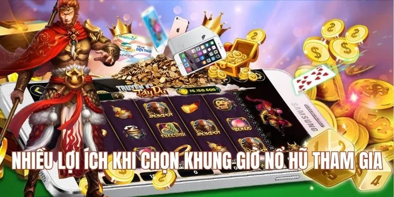 Nhiều lợi ích khi chọn khung giờ nổ hũ tham gia