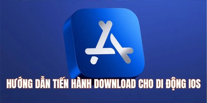 Hướng dẫn tiến hành download cho di động iOS